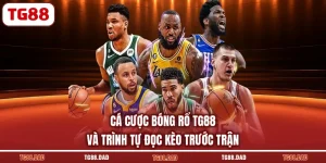 Cá Cược Bóng Rổ TG88 Và Trình Tự Đọc Kèo Trước Trận