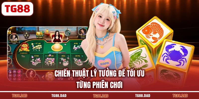 Chiến thuật lý tưởng để tối ưu từng phiên chơi