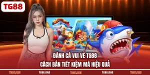 Đánh Cá Vui Vẻ TG88 Cách Bắn Tiết Kiệm Mà Hiệu Quả