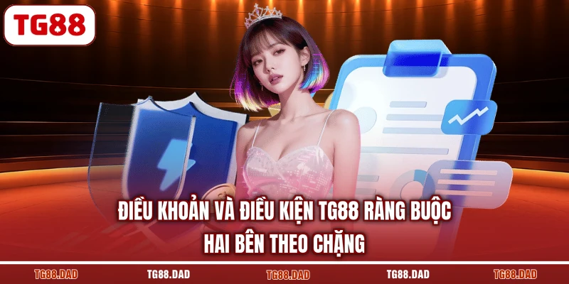 Điều khoản và điều kiện TG88 ràng buộc hai bên theo chặng