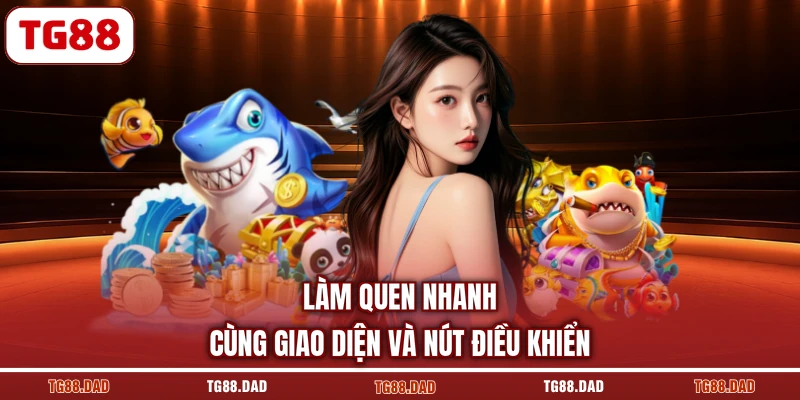 Làm quen nhanh cùng giao diện và nút điều khiển