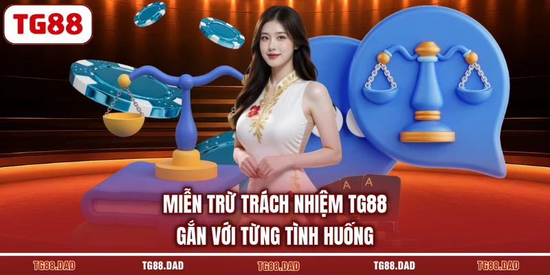 Miễn trừ trách nhiệm TG88 gắn với từng tình huống