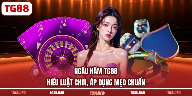 Ngầu Hầm TG88 - Hiểu Luật Chơi, Áp Dụng Mẹo Chuẩn