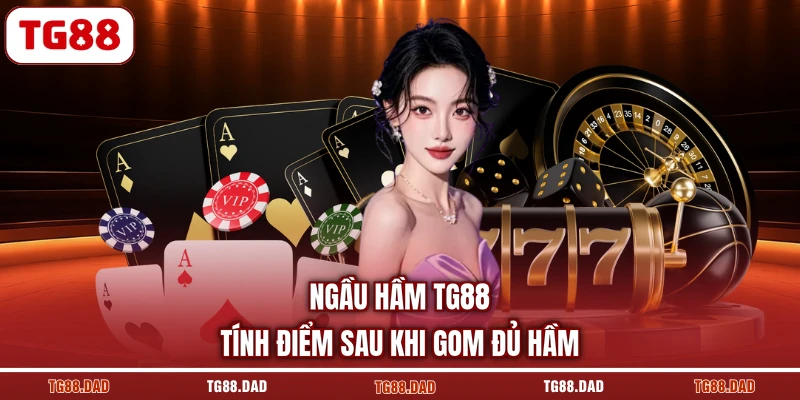 Ngầu hầm TG88 tính điểm sau khi gom đủ hầm