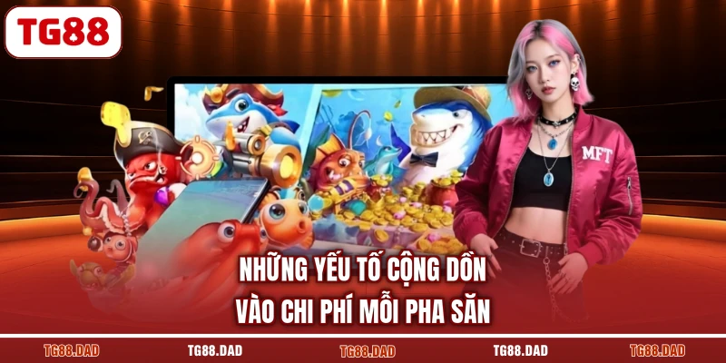 Những yếu tố cộng dồn vào chi phí mỗi pha săn