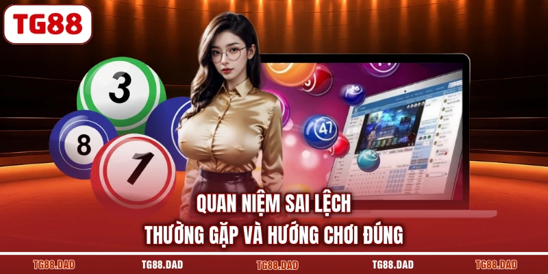 Quan niệm sai lệch thường gặp và hướng chơi đúng