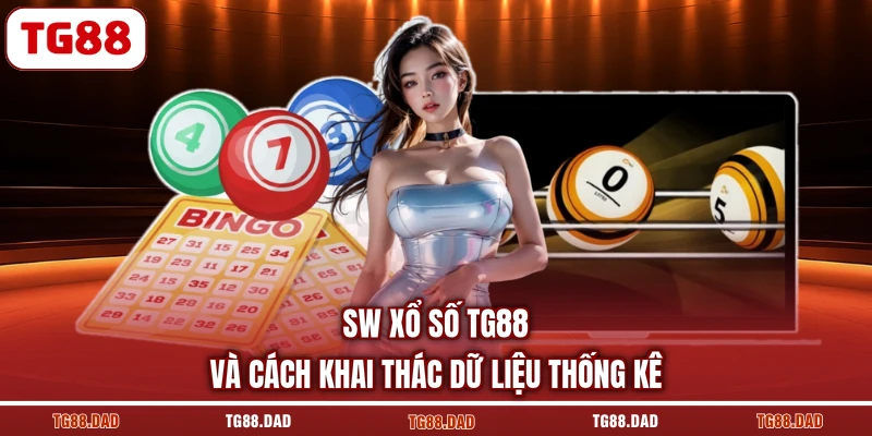 SW xổ số TG88 và cách khai thác dữ liệu thống kê