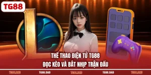 Thể Thao Điện Tử TG88 - Đọc Kèo Và Bắt Nhịp Trận Đấu