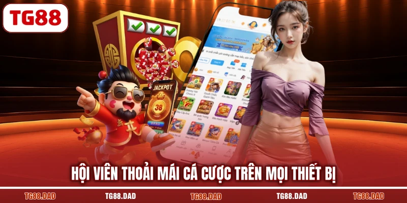 Hội viên thoải mái cá cược trên mọi thiết bị